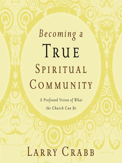 Title details for Becoming a True Spiritual Community by Larry Crabb - Wait list